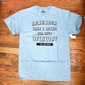 NWT Remember When I Asked For Your Opinion? Me Neither Mens, Gray, Medium Tshirt